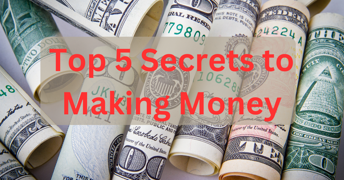 top 5 Secrets to Making Money 